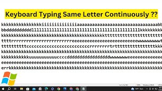Keyboard Typing Same Letter Continuously 😭 How to Fix it?? (Windows 10)