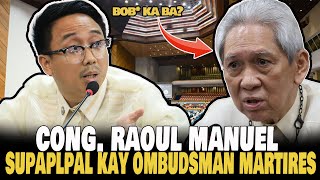 NAKAKAKILABOT ANG BANAT NI OMBUDSMAN MARTIRES KAY RAOUL MANUEL