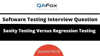 Difference between Sanity Testing & Regression Testing? (Software Testing Interview Question #290)