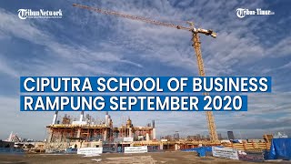 Pembangunan Ciputra School of Business Dikebut, Target Rampung September 2020