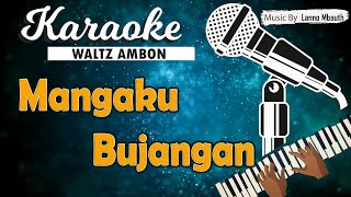 Karaoke MANGAKU BUJANGAN _ Kace Hehanussa ( Waltz Ambon )