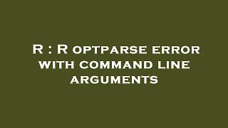R : R optparse error with command line arguments