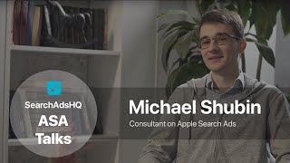 SearchAdsHQ ASA Talks: Michael Shubin on Apple Search Ads