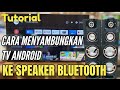 CARA MENYAMBUNGKAN TV ANDROID DENGAN SPEAKER BLUETOOTH