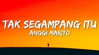 Anggi Marito - Tak Segampang Itu (Lyrics)
