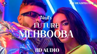Future Mehbooba(8D Audio): Akull|Mellow D| New Song 2023|Latest Song 2023|