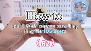 【 R2 】How to use Tiktok remote scrolling ring for iOS Users？