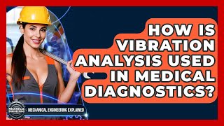 How Is Vibration Analysis Used In Medical Diagnostics? - Mechanical Engineering Explained