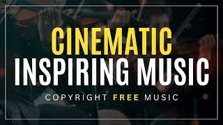 Cinematic Inspiring Music - Copyright Free Music