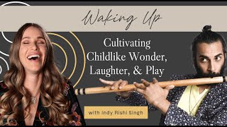 Waking Up with Brooke Sprowl: Cultivating Childlike Wonder, Laughter \u0026 Play, Indy Rishi Singh