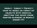 Array : Array   Object: how to index an array of objects with reduce, omitting the index from nested