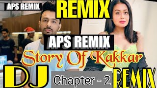 STORY OF KAKKAR REMIX (CHAPTER 2) || TONY KAKKAR & NEHA KAKKAR || APS REMIX #APSREMIX #MRAPS