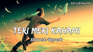 Teri Meri Kahani 💞 | Slowed And Reverb | Arijit Singh | Palak Muchhal | #lofi #slowedreverb #sad