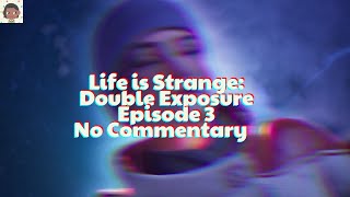 Life is Strange: Double Exposure Episode 3 (Spin) | No Commentary