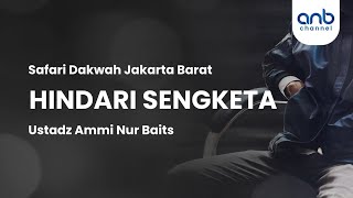 Hindari Sengketa | Ustadz Ammi Nur Baits