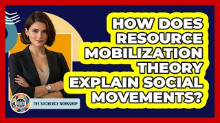 How Does Resource Mobilization Theory Explain Social Movements? - The Sociology Workshop