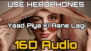 Yaad Piya Ki Aane Lagi ((16D Audio not 8D Audio)) - Divya Khosla Kumar