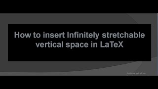 How to insert Infinitely stretchable vertical space in LaTeX| latex