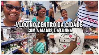 VLOG NO CENTRO DA CIDADE COM A MAMIS E A LUNNA