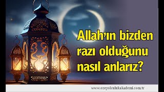 ALLAH'IN BİZDEN RAZI OLDUĞUNU NASIL ANLARIZ?  ALLAH'IN RIZASI NASIL KAZANILIR?