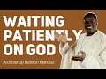 Waiting Patiently On God - Archbishop Benson Idahosa