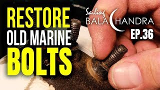 Restore OLD Marine Bolts | Sailing Balachandra S02E36