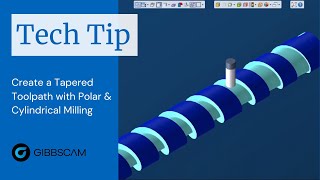 GibbsCAM Tech Tip: Create a Tapered Toolpath with Polar \u0026 Cylindrical Milling