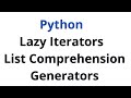 Python - Lazy Iterators , List Comprehension, Generators