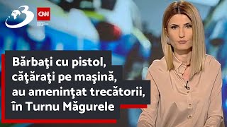 Bărbaţi cu pistol, căţăraţi pe maşină, au ameninţat trecătorii, în Turnu Măgurele