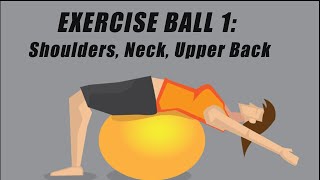Exercise Ball 1: Shoulders, Neck, and Upper Back  | Strengthen, Stretch, Realign, Restore Balance