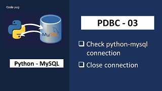 Python - MySQL Tutorial | Check Connection Between Python and Mysql | Close Connection