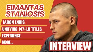 EIMANTAS STANIONIS TALKS BOOTS ENNIS FIGHT, UNIFICATION AND MORE