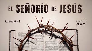 EL SEÑORÍO DE JESÚS | Lucas 6:46 | Jueves 2/01/2025 | La Restauración TV