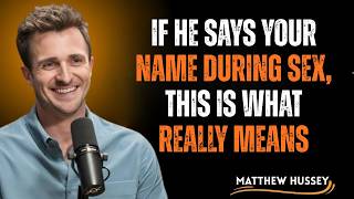 if he says your name during sex, this is what really means | mathew hussey