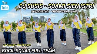 DJ SUSIS - SUAMI SIEN ISTRI  | DANCE KREASI - TIKTOK VIRAL | BOCIL SQUAD FULL TEAM - MOMMY BINTANG