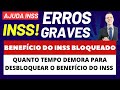 Erros INSS O que fazer se benefício do INSS estiver bloqueado Quanto tempo demora para desbloquear