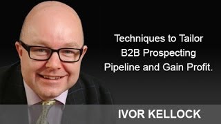 Techniques to Tailor B2B Prospecting Pipeline and Gain Profit