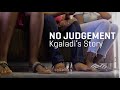 No Judgement: Kgaladi's Story