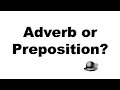 Adverb or Preposition?