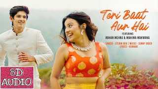 Teri Baat Aur Hai-Full video with lyrics~8D AUDIO~Rohan Mehra,Mahima Makwana~Stebin Ben~Sunny Inder