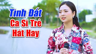 LK Tình Đất - Ca Sĩ Trẻ Xinh Đẹp Ngọc Khánh Cất Tiếng Hát Khiến Ai Nghe Cũng Phải Mê