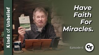 Kinds Of Unbelief | Faith Comes By Hearing | Episode 6