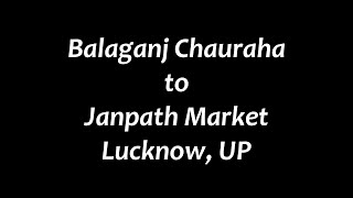 Lucknow Balaganj Chauraha to Janpath Market | लखनऊ बालागंज चौराहा से जनपथ मार्केट