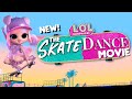 NEW! The Skate Dance Movie 🛹🩰 | FULL-LENGTH MOVIE | L.O.L. Surprise!