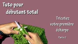 Tuto tricot pour débutant total : Première écharpe (Part. II)