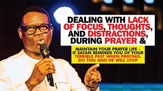 IF YOU HAVE THOUGHTS OF YOUR BAD PAST DURING PRAYER, DO THIS AND IT WILL STOP - APOSTLE AROME OSAYI