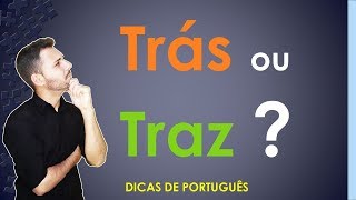 Dicas de Português - 01 - Trás ou Traz?