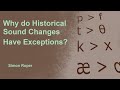 Why Do Sound Changes Have Exceptions?