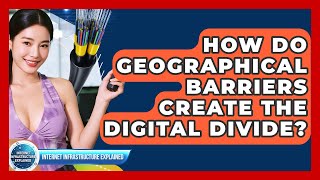 How Do Geographical Barriers Create The Digital Divide Internet Infrastructure Explained