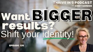Why Shifting Your Identity Is the Secret to Hitting Big Goals